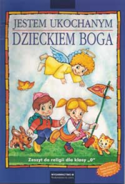 Jestem ukochanym dzieckiem Boga. Zeszyt do religii dla klasy 0