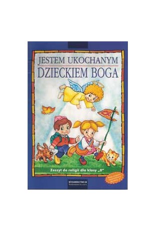 Jestem ukochanym dzieckiem Boga. Zeszyt do religii dla klasy 0