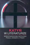 Katyń w literaturze. Międzynarodowa antologia poezji, dramatu i prozy