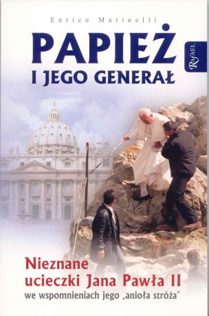 Papież i jego Generał. Nieznane ucieczki Jana Pawła II we wspomnieniach jego &#8222;anioła stróża&#8221;