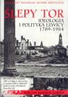 Ślepy tor. Ideologia i polityka lewicy 1789-1984
