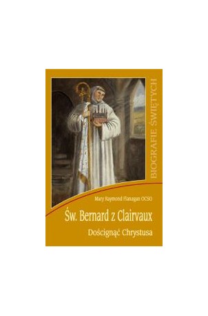 Św. Bernard z Clairvaux. Doścignąć Chrystusa