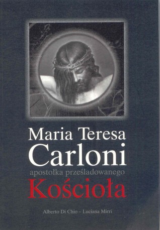 Maria Teresa Carloni &#8211; apostołka prześladowanego Kościoła