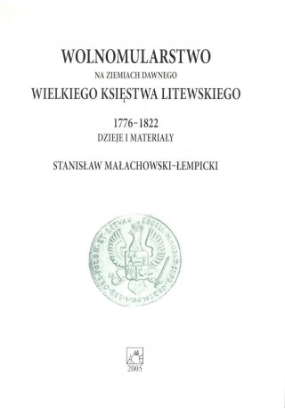 Wolnomularstwo na ziemiach dawnego Wielkiego Księstwa Litewskiego 1776 - 1822. Dzieje i materiały.