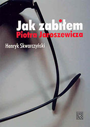 Jak zabiłem Piotra Jaroszewicza