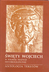 Święty Wojciech w polskiej tradycji historiograficznej. Antologia tekstów