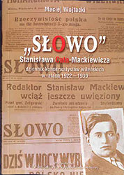'Słowo' Stanisława Cata-Mackiewicza. Dziennik konserwatystów wileńskich w latach 1922 - 1939