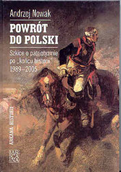 Powrót do Polski. Szkice o patriotyzmie po &#8222;końcu historii&#8221; 1989-2005