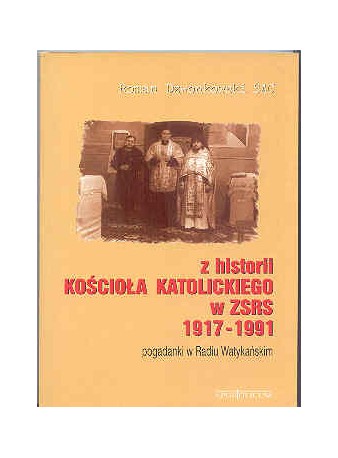 Z historii kościoła katolickiego w ZSRS 1917 -1991. Pogadanki w Radiu Watykańskim