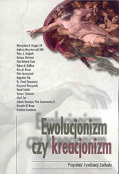 Ewolucjonizm czy kreacjonizm. Materiały z sympozjum z cyklu &#8222;Przyszłość cywilizacji Zachodu&#8221; zorganizowanego przez 