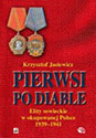 Pierwsi po diable. Elity sowieckie w okupowanej Polsce 19391941 (Białostocczyzna, Nowogródczyzna, Polesie, Wileńszczyzna)