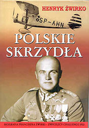 Polskie skrzydła. Biografia Franciszka Żwirki &#8211; zwycięzcy Challenge 1932