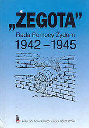 &#8222;Żegota&#8221; Rada Pomocy Żydów 1942 -1945