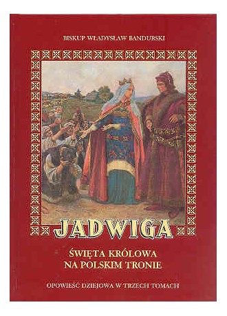 Jadwiga &#8211; święta królowa na polskim tronie