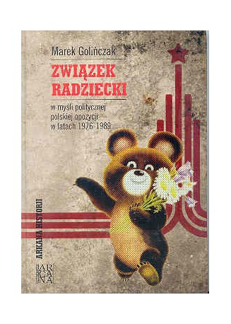 Związek Radziecki w myśli politycznej polskiej opozycji w latach 1976 &#8211; 1989