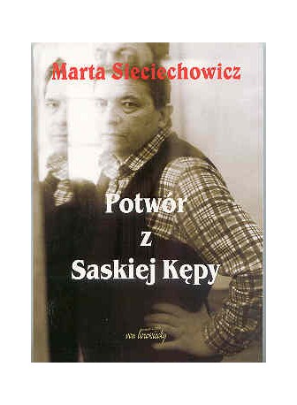 Potwór z Saskiej Kępy. Biografia Krzysztofa Kąkolewskiego
