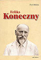 Feliks Koneczny (1862-1949). Życie i działalność