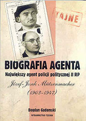Biografia agenta. Największy agent policji politycznej II RP Józef &#8211; Josek Mützenmacher (1903-1947