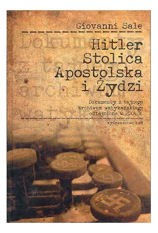 Hitler, Stolica Apostolska i Żydzi. Dokumenty z tajnego archiwum watykańskiego odtajnione w 2004 r