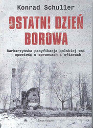 Ostatni dzień Borowa. Barbarzyńska pacyfikacja polskiej wsi &#8211; opowieść o sprawcach i ofiarach