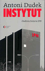 Instytut. Osobista historia IPN