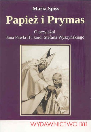 Papież i Prymas. O przyjaźni Jana Pawła II i kard. Stefana Wyszyńskiego