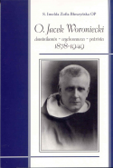 O. Jacek Woroniecki. Dominikanin - Wychowawca - Patriota