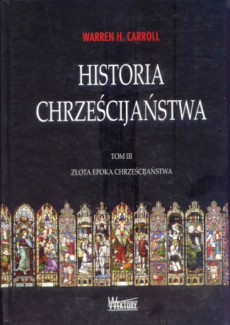 Historia Chrześcijaństwa. Tom III. Złota epoka chrześcijaństwa