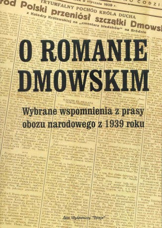 O Romanie Dmowskim. Wybrane wspomnienia z prasy obozu narodowego z 1939 roku
