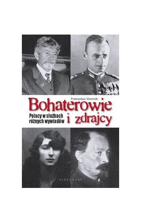 Bohaterowie i zdrajcy. Polacy w służbach różnych wywiadów