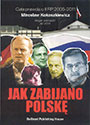 Jak zabijano Polskę. Cała prawda o III RP 2005 - 2011