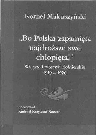 &#8222;Bo Polska zapamięta najdroższe swe chłopięta!&#8221; Wiersze i piosenki żołnierskie 1919-1920