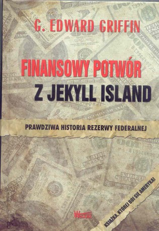 Finansowy potwór z Jekyll Island. Prawdziwa historia rezerwy federalnej