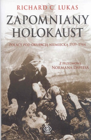 Zapomniany holocaust. Polacy pod okupacją niemiecką 1939-1944