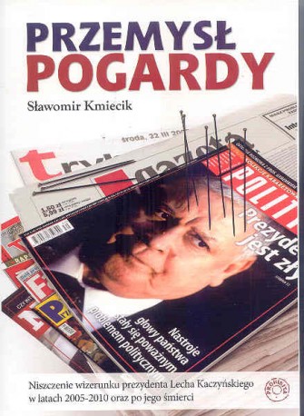 Przemysł pogardy. Niszczenie wizerunku prezydenta Lecha Kaczyńskiego w latach 2005-2010 oraz po jego śmierci