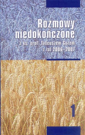 Rozmowy niedokończone z ks. prof. Tadeuszem Guzem z lat 2006 -2007