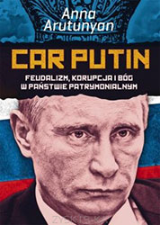 Car Putin. Feudalizm, korupcja i Bóg w państwie patrymonialnym