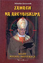 Zamach na arcybiskupa. Kulisy wielkiej mistyfikacji - sprawa abpa Stanisława Wielgusa