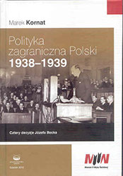 Polityka zagraniczna Polski 1938-1939. Cztery decyzje Józefa Becka
