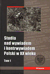 Studia nad wywiadem i kontrwywiadem Polski w XX wieku, IPN tom I,