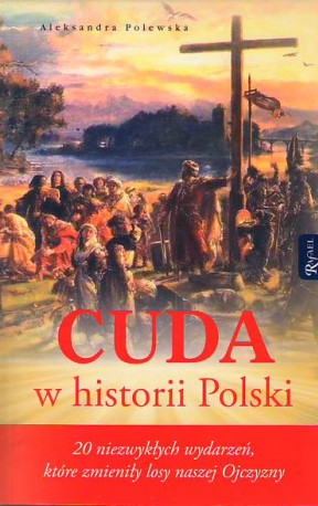 Cuda w historii Polski. 20 niezwykłych wydarzeń, które zmieniły losy naszej Ojczyzn