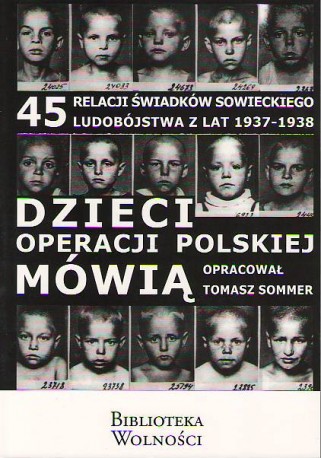 Dzieci operacji polskiej mówią. 45 relacji świadków sowieckiego ludobójstwa