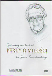 Śpieszmy się kochać. Perły o miłości ks. Jana Twardowskiego. Książka do słuchania (Audiobook)