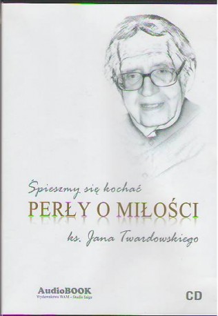 Śpieszmy się kochać. Perły o miłości ks. Jana Twardowskiego. Książka do słuchania (Audiobook)