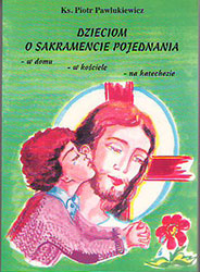 Dzieciom o sakramencie pojednania w domu, w kościele, na katechezie