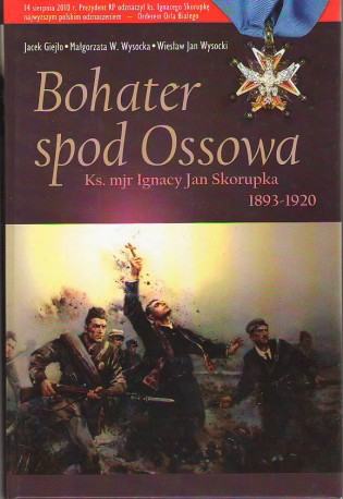Bohater spod Ossowa. Ks. mjr Ignacy Skorupka (1893-1920)