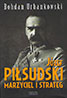 Józef Piłsudski marzyciel i strateg