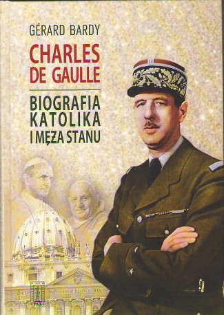 Charles de Gaulle. Biografia katolika i męża stanu