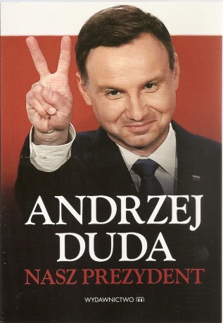 Andrzej Duda. Nasz Prezydent