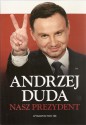 Andrzej Duda. Nasz Prezydent